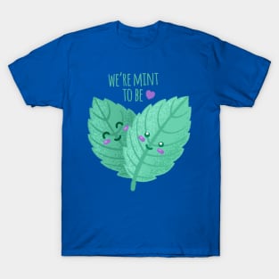 We're Mint To Be - Funny Pun T-Shirt